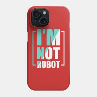 I m not robot Phone Case