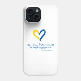 "It's a victory when the weapons fall silent and the people speak up." - Volodymyr Zelensky Phone Case