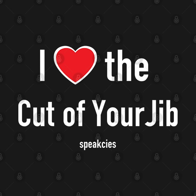 I Love the Cut of Your Jib! by Speakcies