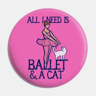 All I need is ballet and a cat Pin