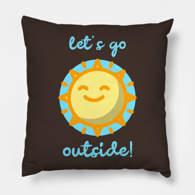 Let's Go Outside! With A Happy Sun To Celebrate Summer Pillow by BitterBaubles
