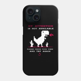 My attention is not available | Please Check Your Vibes And Try Again Phone Case