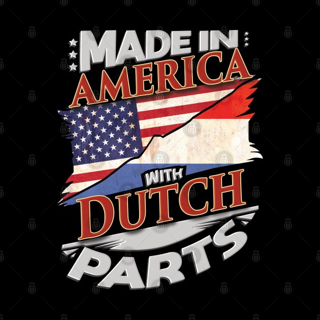 Made In America With Dutch Parts - Gift for Dutch From Netherlands by Country Flags