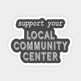 Support Your Local Community Center! Magnet