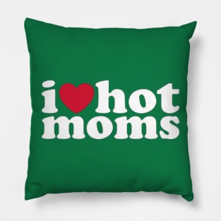 i love hot moms Pillow