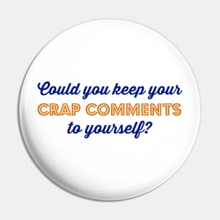 Could you keep your crap comments to yourself? Pin