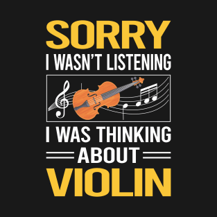 Sorry I Was Not Listening Violin T-Shirt