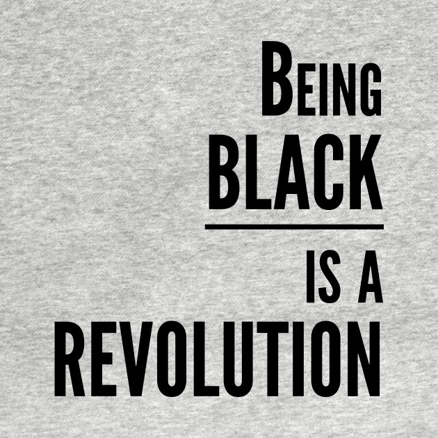 Disover Being BLACK is a REVOLUTION - Black Revolution - T-Shirt