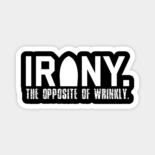 Irony: The Opposite of Wrinkly Funny Sarcastic Pun Magnet by theperfectpresents