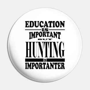 Education Is Important But Hunting Is Importanter Pin