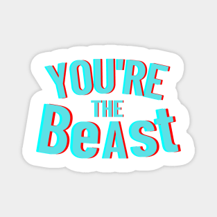 YOU ARE THE BeAst Magnet
