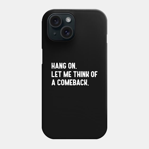 Hang On Let Me Think Of A Comeback Phone Case by rainoree