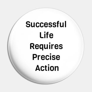 Successful Life Requires Precise Action Pin