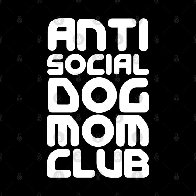 Anti Social Dog Mom Club by HobbyAndArt