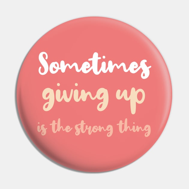 Sometimes giving up is the strong thing Pin by BoogieCreates