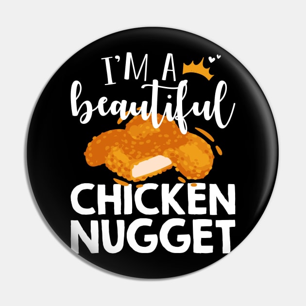 Funny Nug Lover Gift Tee I'm A Beautiful Chicken Nugget Pin by celeryprint