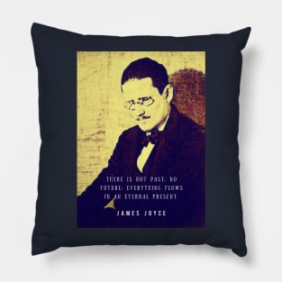 James Joyce portrait and quote: There is not past, no future; Pillow