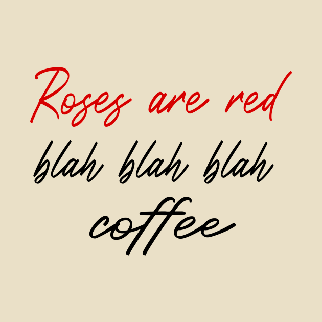 Roses Are Red Blah Blah Blah coffee; gift idea by Rubystor