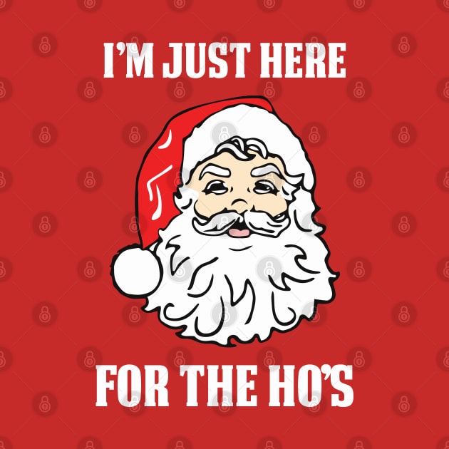 I'm Just Here For The Ho's | Bad Santa by jverdi28