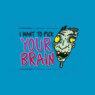 I Want to Pick Your Brain T-Shirt