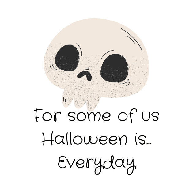 For Some of Us Halloween is Everyday by Mihadom