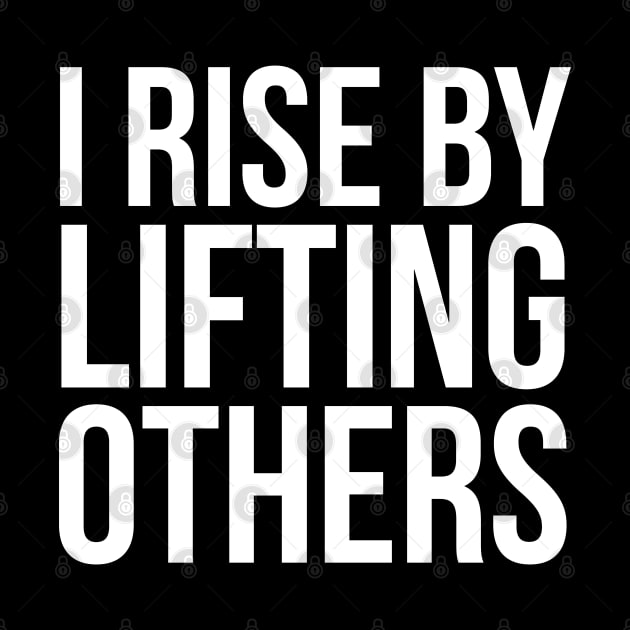 I Rise By Lifting others Slogan by madeinchorley