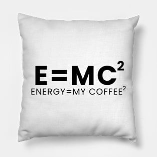 Energy= my coffee Pillow