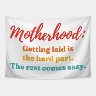 Motherhood: Getting Laid Is The Hard Part Tapestry