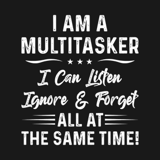 I Am A Multitasker I Can Listen - Funny T Shirts Sayings - Funny T Shirts For Women - SarcasticT Shirts T-Shirt