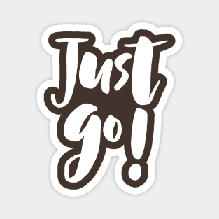 Just Go! Magnet