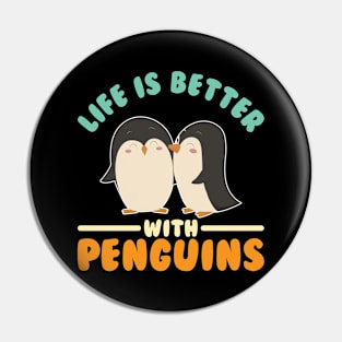 Life is Better With Penguins Pin