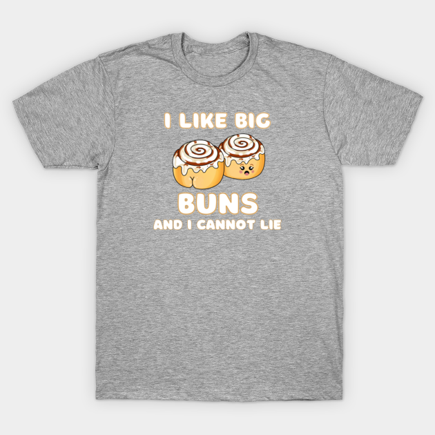 Discover I like big buns and I cannot lie - Kawaii Food - T-Shirt