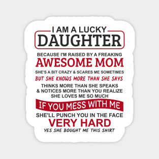 I Am A Lucky Daughter I'm Raised By A Freaking Awesome Mom Magnet