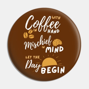 With Coffee in hand Mischief in mind Pin