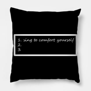 sing to comfort your self Pillow