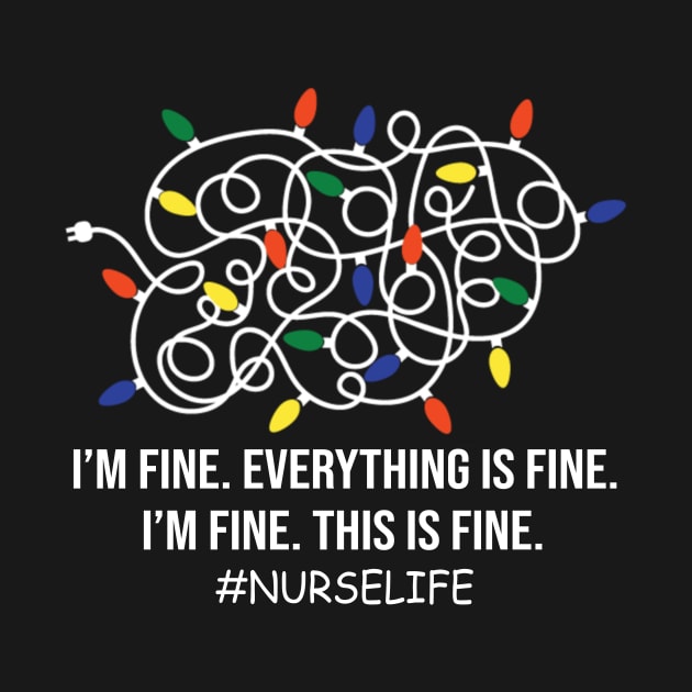 Nurse life Funny I'm Fine Everything Is Fine I'm Fine by Foatui