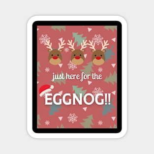 Just here for the Eggnog! Magnet