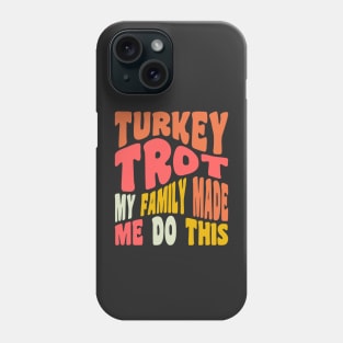 Funny Thanksgiving Running Turkey Trot My Family Made Me Do This Phone Case