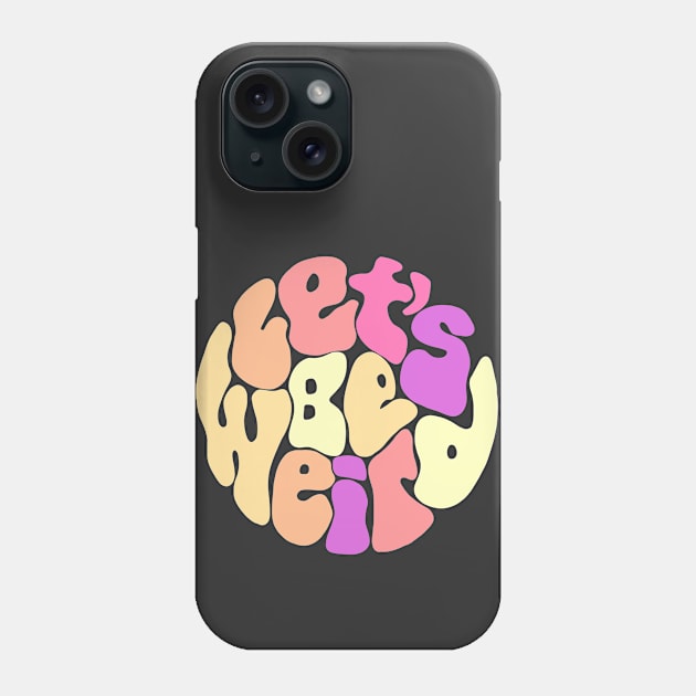 Let's Be Weird Groovy Circle Phone Case by Slightly Unhinged