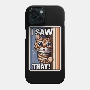 I SAW THAT meme Tabby Cat Phone Case