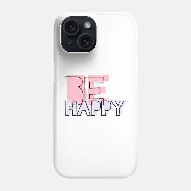 Be Happy Phone Case by nikovega21