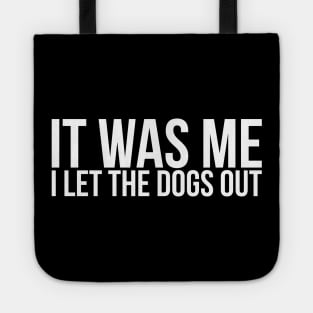 Sarcastic Funny It Was Me I Let The Dogs Out Tote