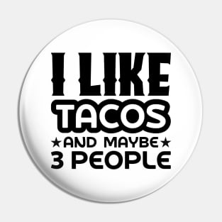 I like tacos and maybe 3 people Pin