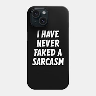 I have never faked a sarcasm Phone Case