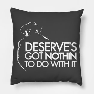 Deserve's Got Nothin To Do With It - Unforgiven Pillow