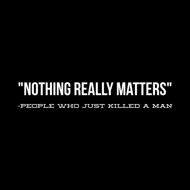 Nothing really matters: People who killed a man by Ashden