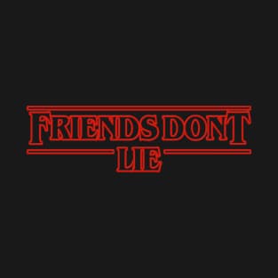 Friends Don't Lie - Stranger Things T-Shirt