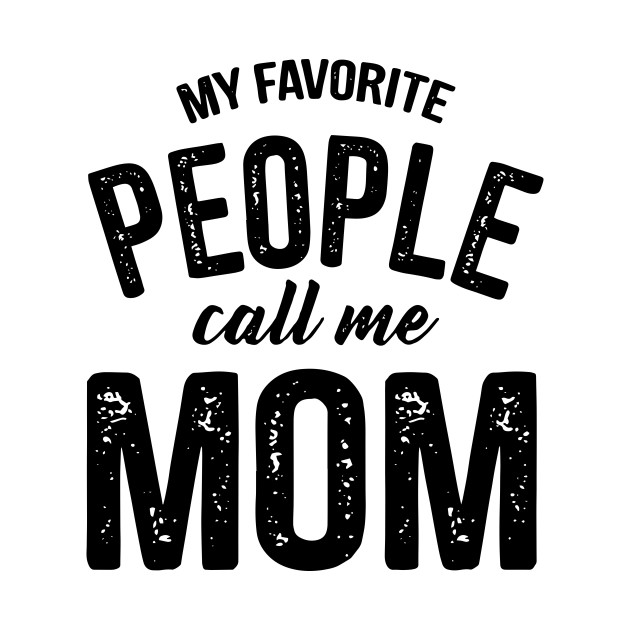 Disover My Favorite People Call Me Mom Family Mom - Mom - T-Shirt