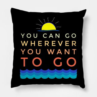 You Can Go Wherever You Want Vacation Holiday Pillow