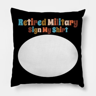 Retired Military, Sign My Shirt Pillow